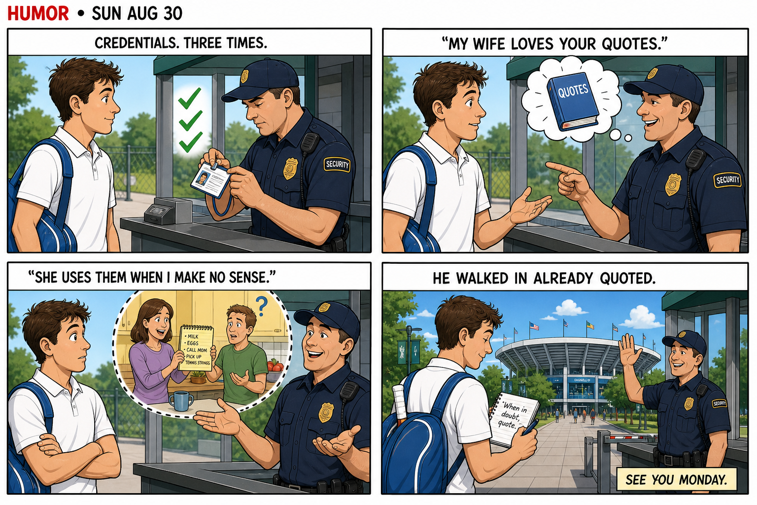 Four-panel comic: a tennis player at a credential desk, a guard checking a badge three times, the guard saying his wife loves the player’s quotes and uses them when he makes no sense, the player walking in smiling with a notebook.